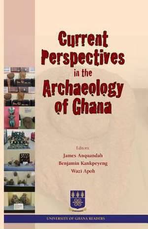 Current Perspectives in the Archaeology of Ghana de James Anquandah