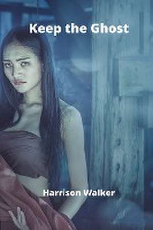 Keep the Ghost de Harrison Walker