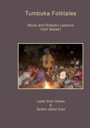 Tumbuka Folktales. Moral and Didactic Lessons from Malawi de Lester Brian Shawa