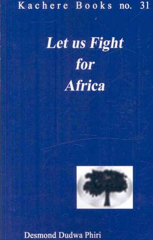 Let us Fight for Africa. A Play based on the John Chilembwe Rising of 1915 de Desmond Dudwa Phiri