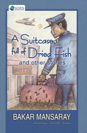 A Suitcase Full of Dried Fish and other stories de Bakar Mansaray