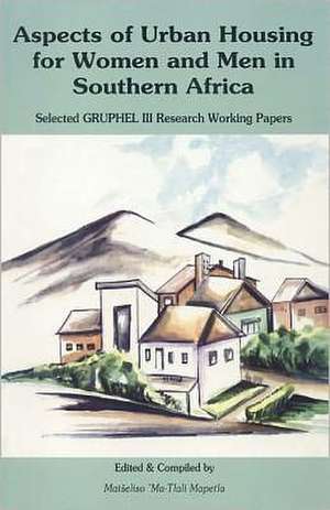 Aspects of Urban Housing for Women and Men in Southern Africa de Matseliso ma-Tlali Mapetla