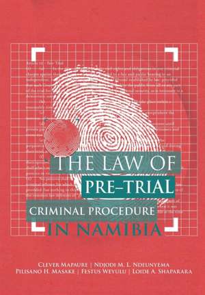 The Law of Pre-Trial Criminal Procedure in Namibia de Clever Mapaure