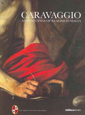 Caravaggio and Painters of Realism in Malta de Michelangelo Merisi Da Caravaggio