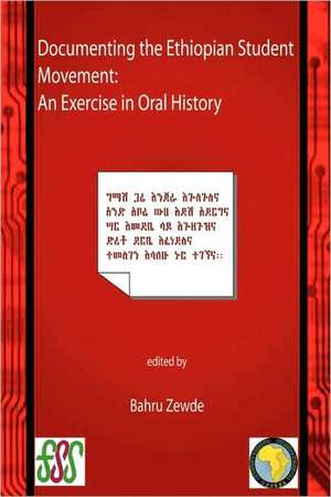 Documenting the Ethiopian Student Movement. an Exercise in Oral History: A Short History and Guide de Bahru Zewde