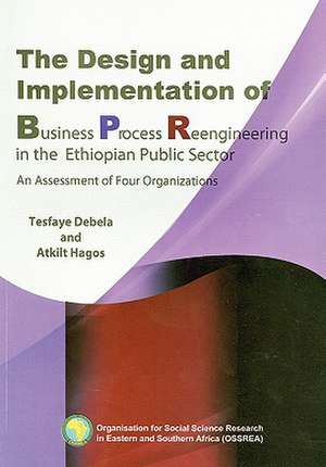 The Design and Implementation of Business Process Reengineering in the Ethiopian Public Sector de Tesfaye Debela