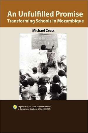 An Unfulfilled Promise. Transforming Schools in Mozambique de Michael Cross