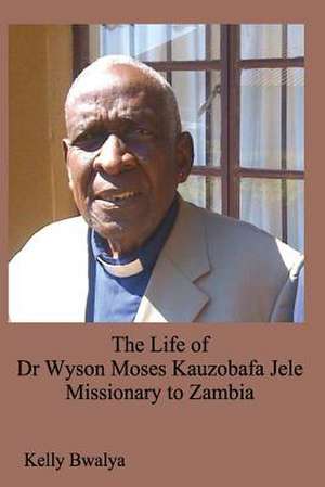 The Life of Dr. Wyson Moses Kauzobafa Jele de Bwalya, Kelly