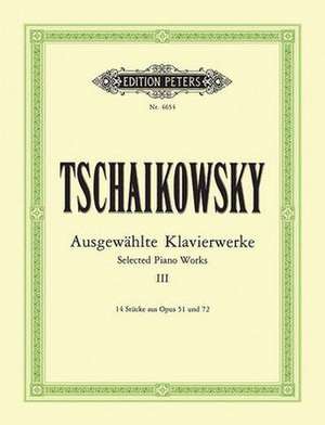 Selected Piano Works -- 14 Pieces from Opp. 51, 72 de Pyotr Ilyich Tchaikovsky