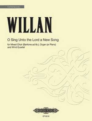 O Sing Unto the Lord a New Song: For Mixed Choir (Baritone Ad Lib.), Organ or Piano, Wind Quartet, Choral Octavo de Healey Willan