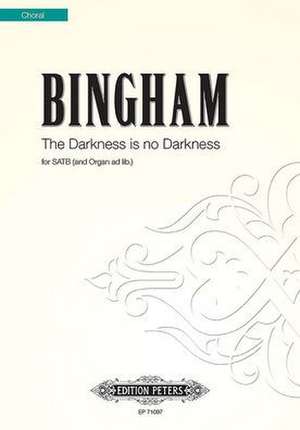 The Darkness Is No Darkness for Satb Choir (Organ Ad Lib.) de Judith Bingham