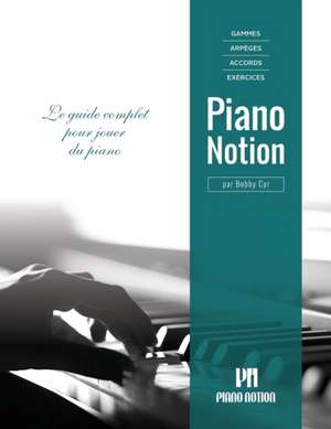 Gammes, arpèges, accords, exercices par Piano Notion: Le guide complet pour jouer du piano de Bobby Cyr