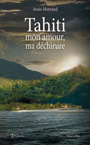 Tahiti, mon amour, ma déchirure de Anaïs Moyrand