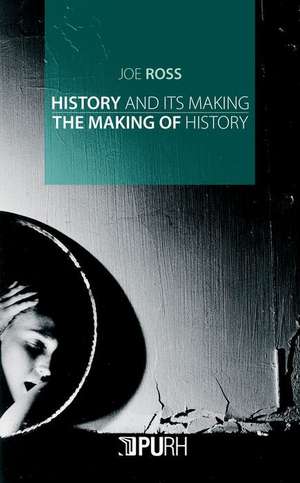 History and Its Making / The Making of History de Joe Ross