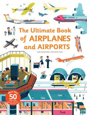 The Ultimate Book of Airplanes and Airports de Sophie Bordet-Petillon