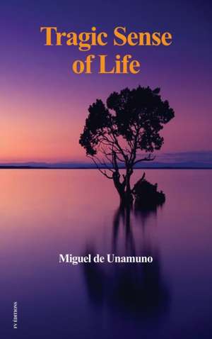 Tragic Sense of Life de Miguel De Unamuno