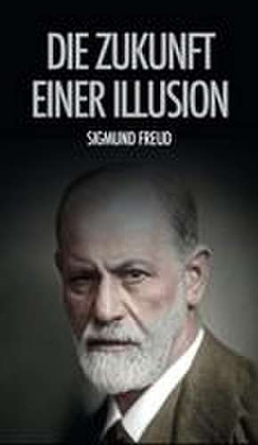 Die Zukunft einer Illusion de Sigmund Freud
