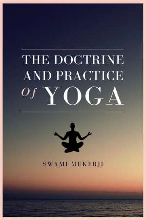 The doctrine and practice of Yoga de Swami Mukerji