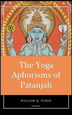 The Yoga Aphorisms of Patanjali de William Q. Judge