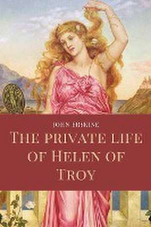 The private life of Helen of Troy de John Erskine