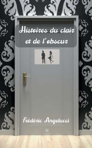 Histoires du clair et de l'obscur de Frédéric Angelucci