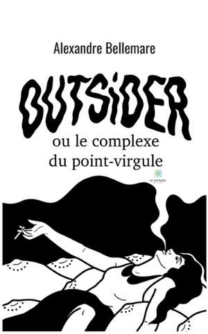 Outsider ou le complexe du point-virgule de Alexandre Bellemare