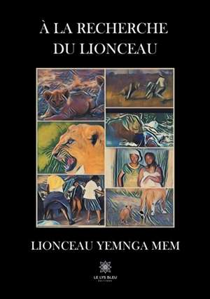 À la recherche du lionceau de Lionceau Yemnga Mem