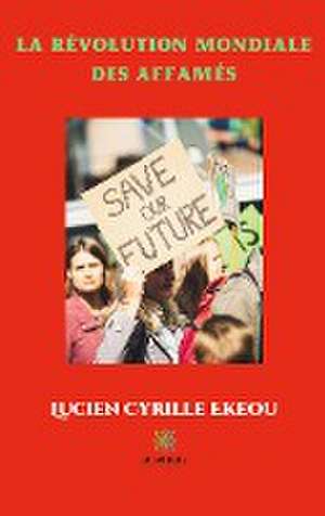 La révolution mondiale des affamés de Lucien Cyrille Ekeou