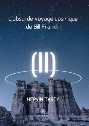 L'absurde voyage cosmique de Bill Franklin de Hervin Tardy