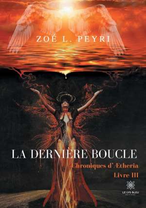 La dernière boucle: Chroniques d'Ætheria - Livre III de Zoé L Peyri