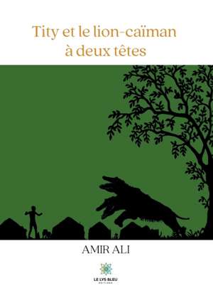 Tity et le lion-caïman à deux têtes de Amir Ali