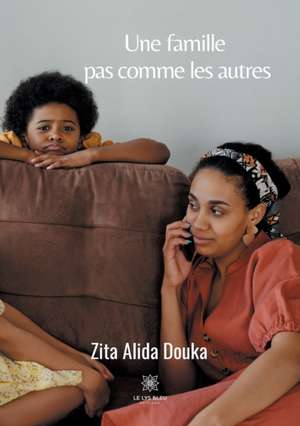 Une famille pas comme les autres de Zita Alida Douka