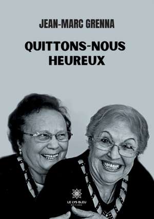 Quittons-nous heureux de Jean-Marc Grenna