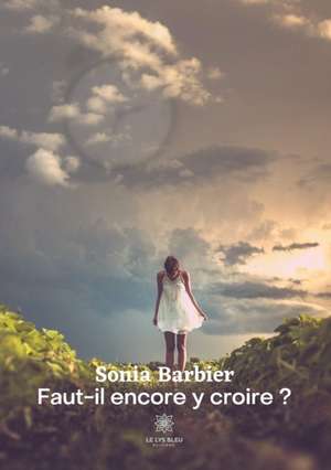 Faut-il encore y croire ? de Sonia Barbier