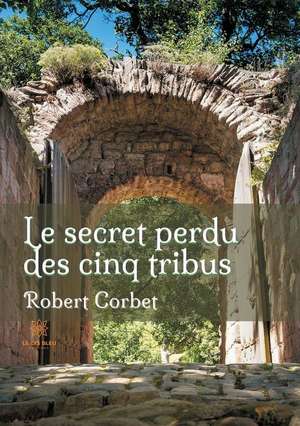 Le secret perdu des cinq tribus de Robert Corbet