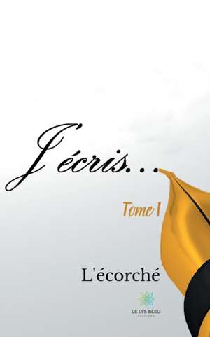 J'écris... de L'Écorché
