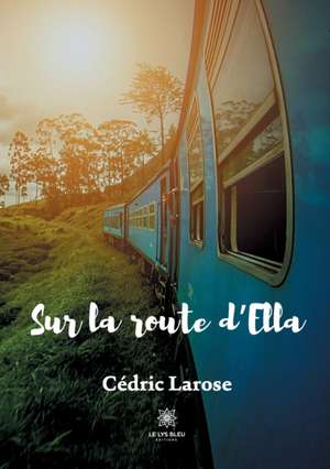 Sur la route d'Ella de Cédric Larose