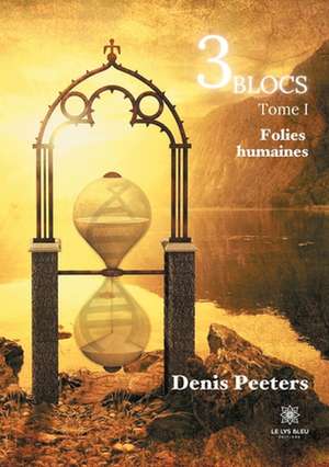 3 blocs: Tome I: Folies humaines de Denis Peeters