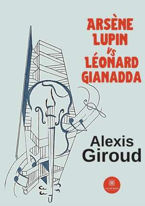 Arsène Lupin vs Léonard Gianadda de Alexis Giroud