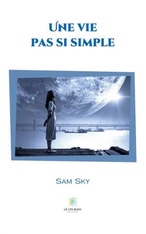 Une vie pas si simple de Sam Sky