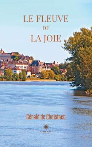 Le fleuve de la joie de Gérald de Choisinet