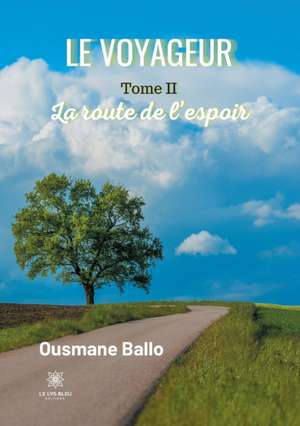 Le voyageur: Tome II - La route de l'espoir de Ousmane Ballo