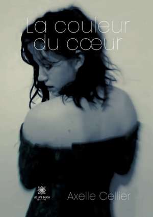 La couleur du coeur de Axelle Cellier