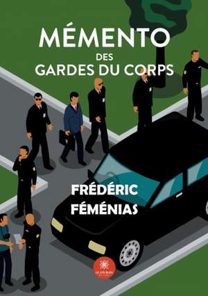 Mémento des gardes du corps de Frédéric Féménias