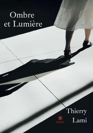 Ombre et Lumière de Thierry Lami