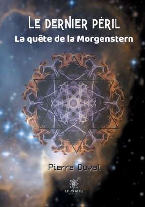 Le dernier péril La quête de la Morgenstern de Pierre Duval