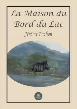 La maison du bord du lac de Jérôme Fachon