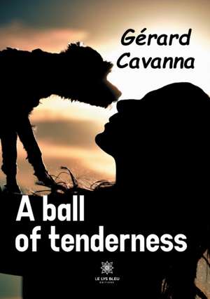 A ball of tenderness de Gérard Cavanna