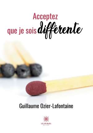 Acceptez que je sois différente de Guillaume Ozier-Lafontaine