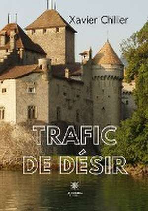 Trafic de désir de Xavier Chillier